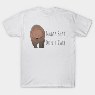 Mama Bear Don't Care T-Shirt: Embrace Your Fearless Motherhood in Style! T-Shirt